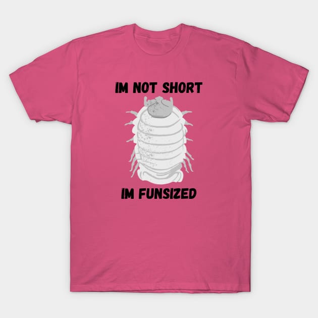 Grey Isopod Im not Short T-Shirt by TrapperWeasel